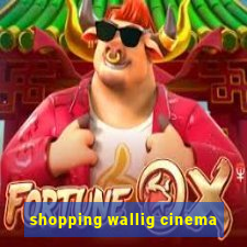 shopping wallig cinema